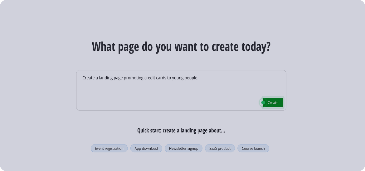 Web interface with the heading 'What page do you want to create today?' featuring a text box prefilled with 'Create a landing page promoting credit cards to young people,' a green 'Create' button, and quick-start options below for event registration, app download, newsletter signup, SaaS product, and course launch.